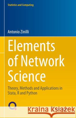 Elements of Network Science: Theory, Methods and Applications in Stata, R and Python Antonio Zinilli 9783031847110 Springer International Publishing AG
