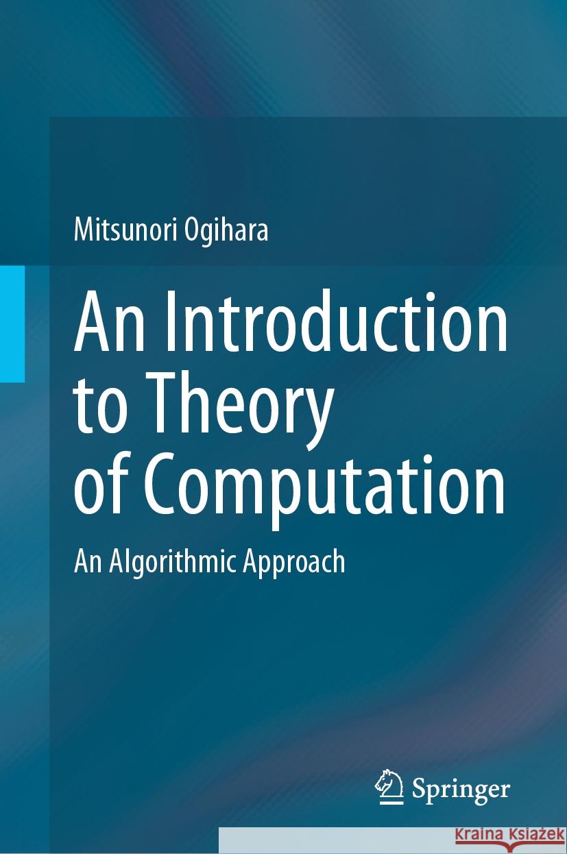 An Introduction to Theory of Computation: An Algorithmic Approach Mitsunori Ogihara 9783031847394