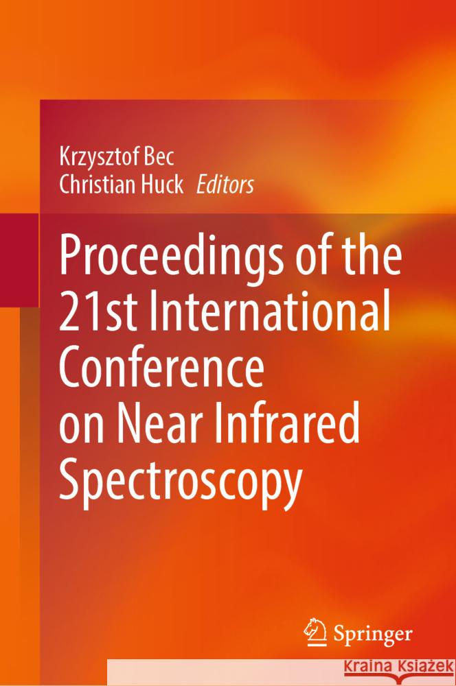 Proceedings of the 21st International Conference on Near Infrared Spectroscopy Krzysztof Bec, Christian Huck 9783031847936 Springer International Publishing AG