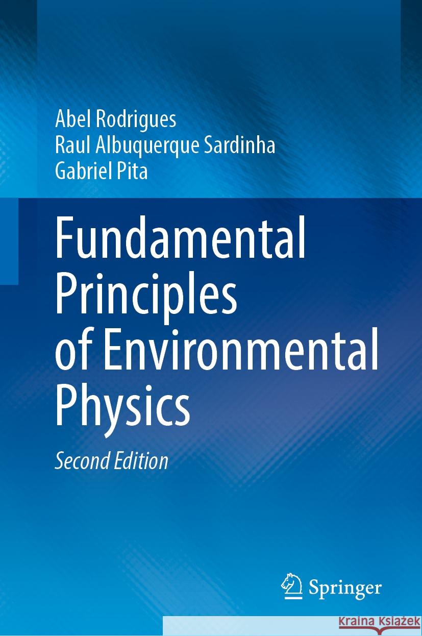 Fundamental Principles of Environmental Physics Abel Rodrigues, Raul Albuquerque Sardinha, Gabriel Pita 9783031848407 Springer International Publishing AG