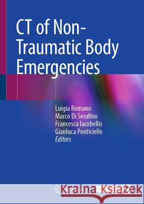 CT of Non-Traumatic Body Emergencies Luigia Romano, Marco Di Serafino, Francesca Iacobellis 9783031848483