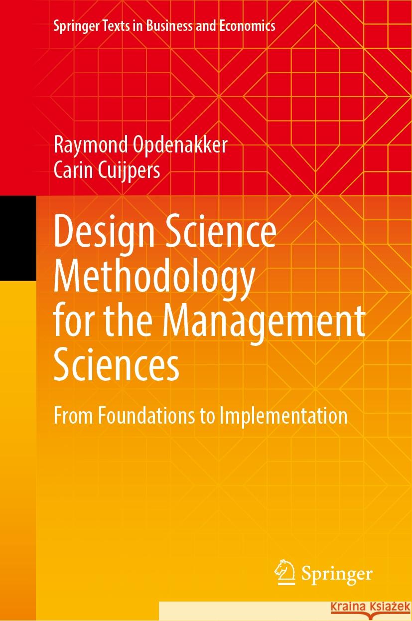 Design Science Methodology for the Management Sciences: From Foundations to Implementation Raymond Opdenakker, Carin Cuijpers 9783031848520