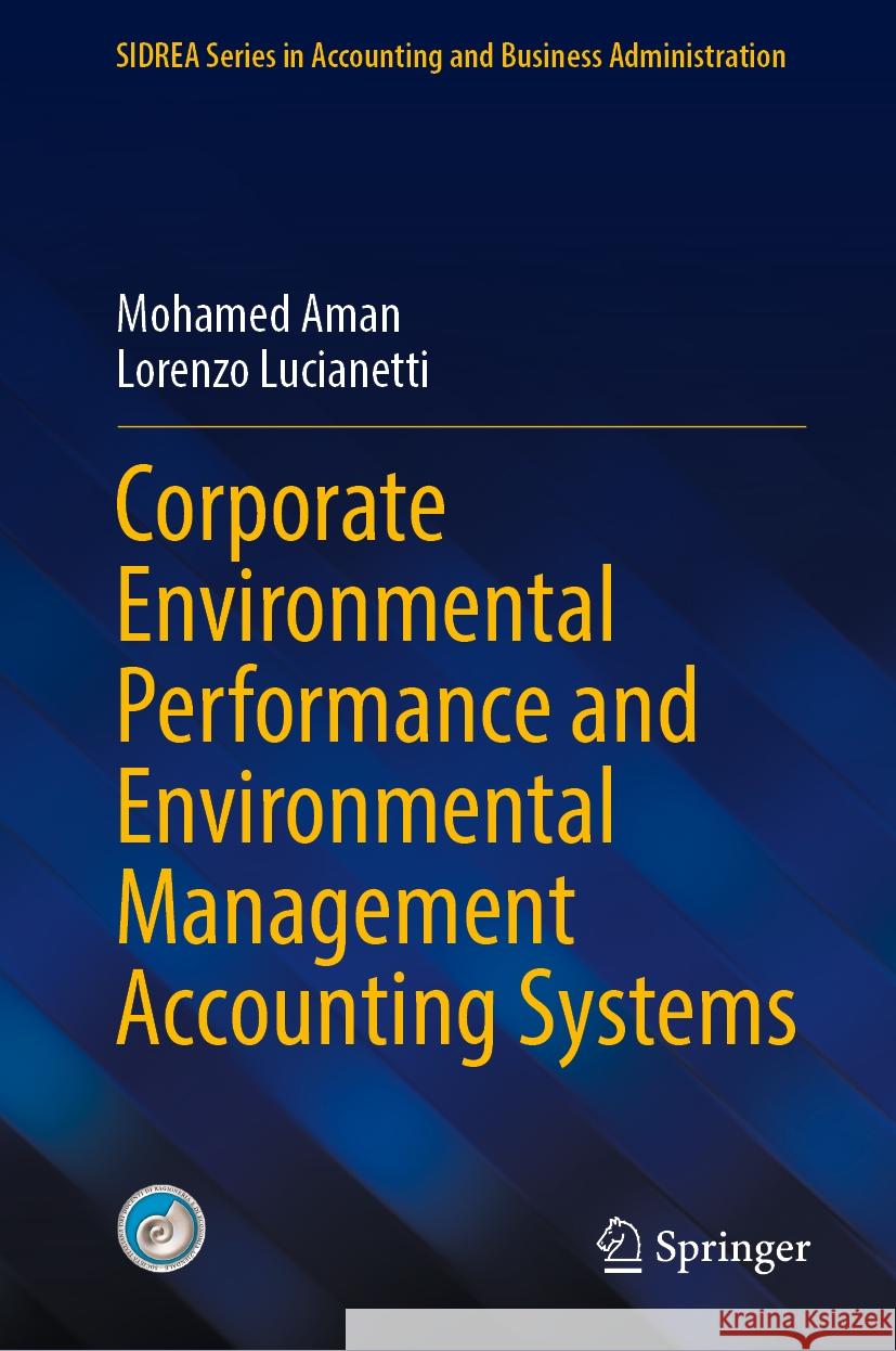 Corporate Environmental Performance and Environmental Management Accounting Systems Mohamed Aman, Lorenzo Lucianetti 9783031849466 Springer International Publishing AG
