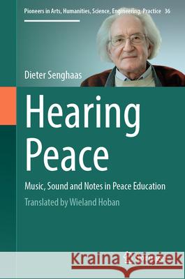 Hearing Peace: Music, Sound and Notes in Peace Education Dieter Senghaas 9783031849831
