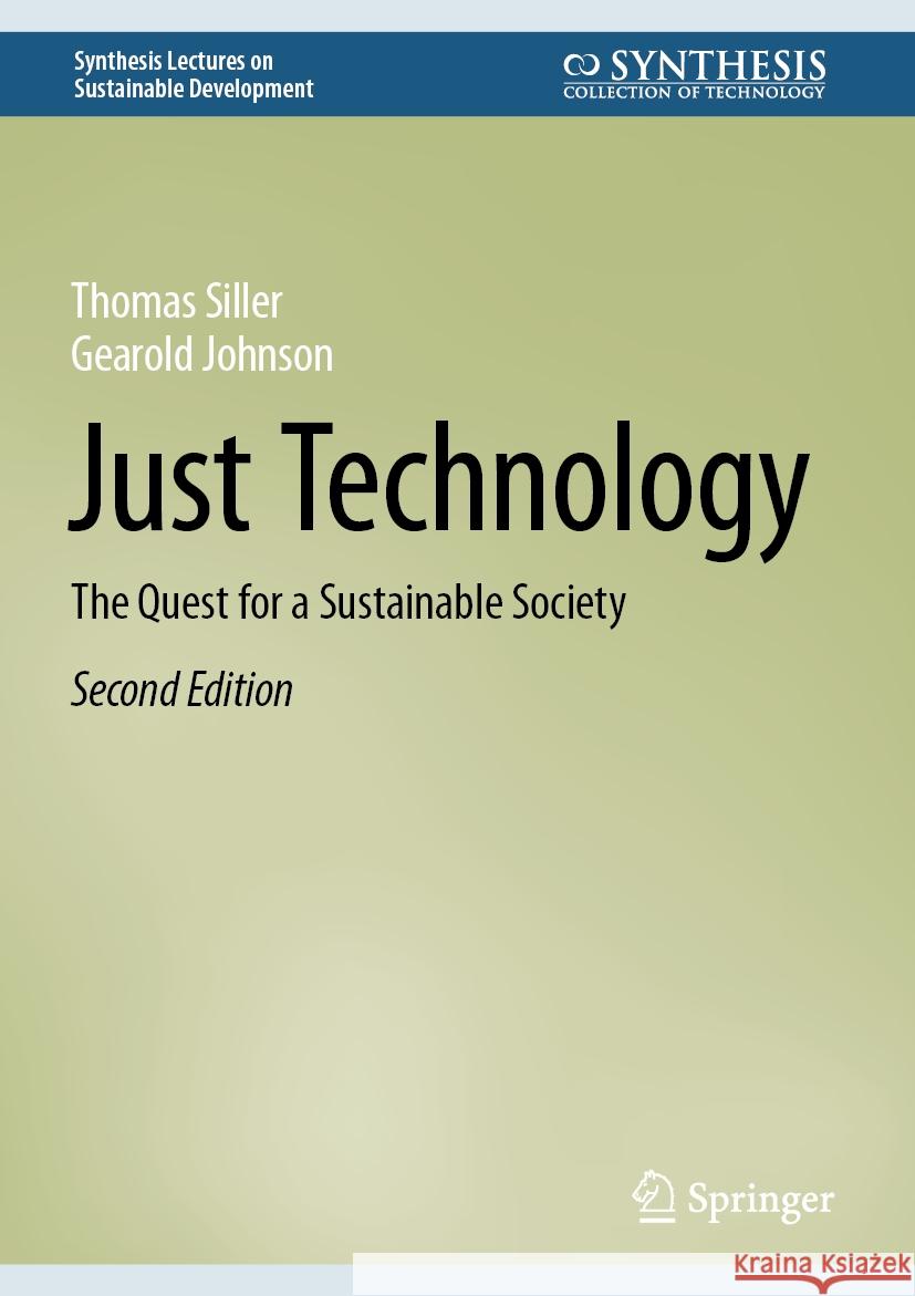 Just Technology: The Quest for a Sustainable Society Thomas Siller, Gearold Johnson 9783031850318 Springer International Publishing AG