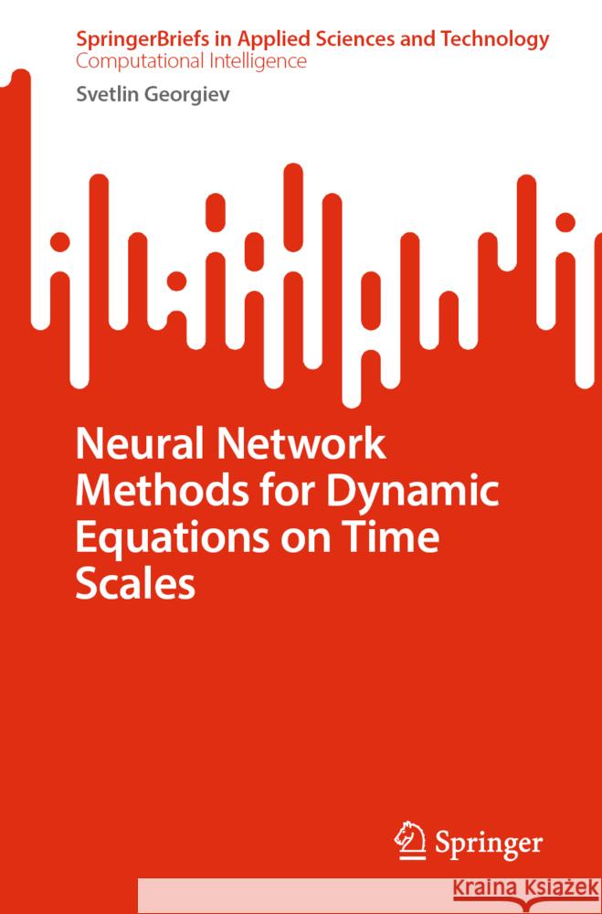 Neural Network Methods for Dynamic Equations on Time Scales Svetlin Georgiev 9783031850554