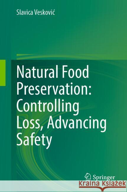 Natural Food Preservation: Controlling Loss, Advancing Safety Slavica Veskovic 9783031850882 Springer International Publishing AG