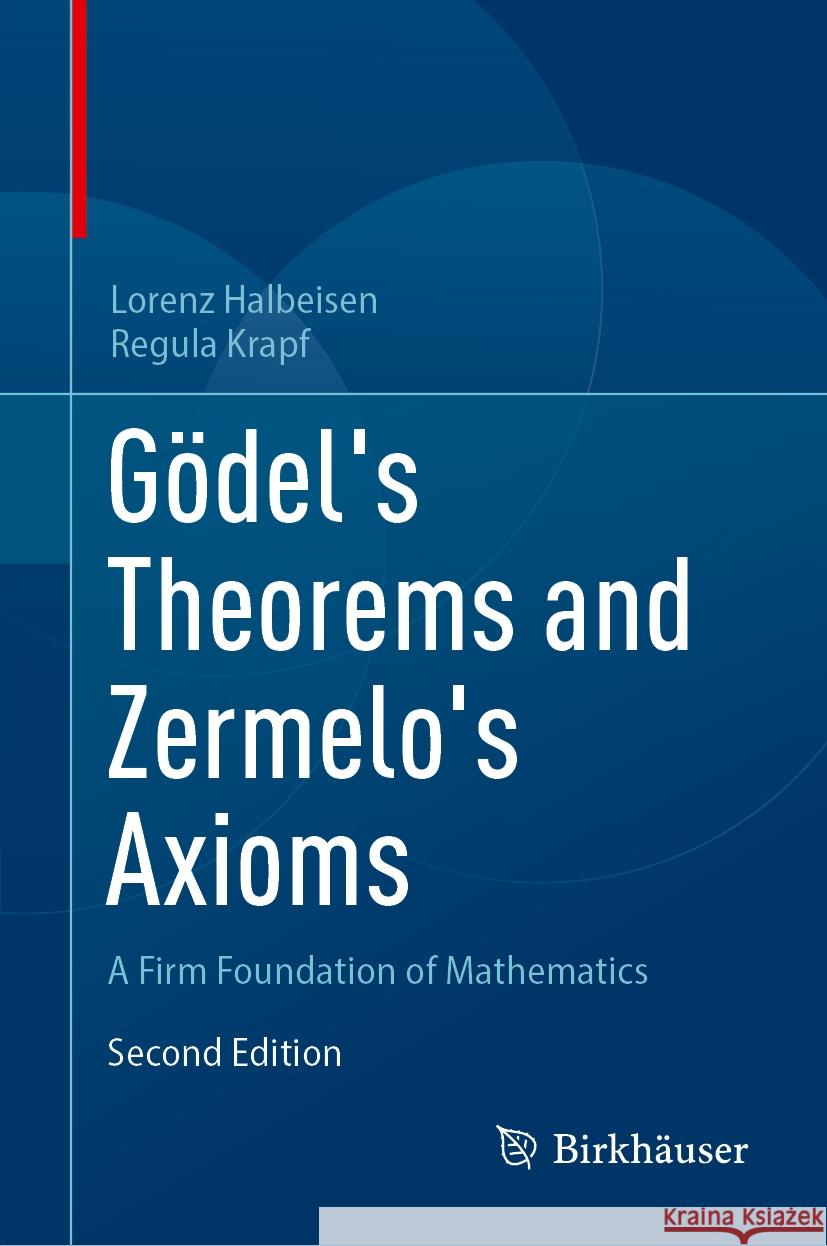 Gödel's Theorems and Zermelo's Axioms: A Firm Foundation of Mathematics Lorenz Halbeisen, Regula Krapf 9783031851056