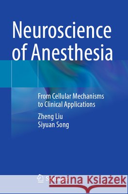 Neuroscience of Anesthesia Liu, Zheng, Song, Siyuan 9783031851582