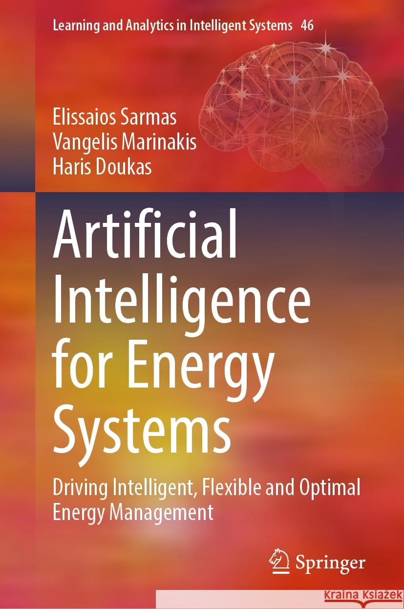Artificial Intelligence for Energy Systems: Driving Intelligent, Flexible and Optimal Energy Management Elissaios Sarmas, Vangelis Marinakis, Haris Doukas 9783031852084 Springer International Publishing AG