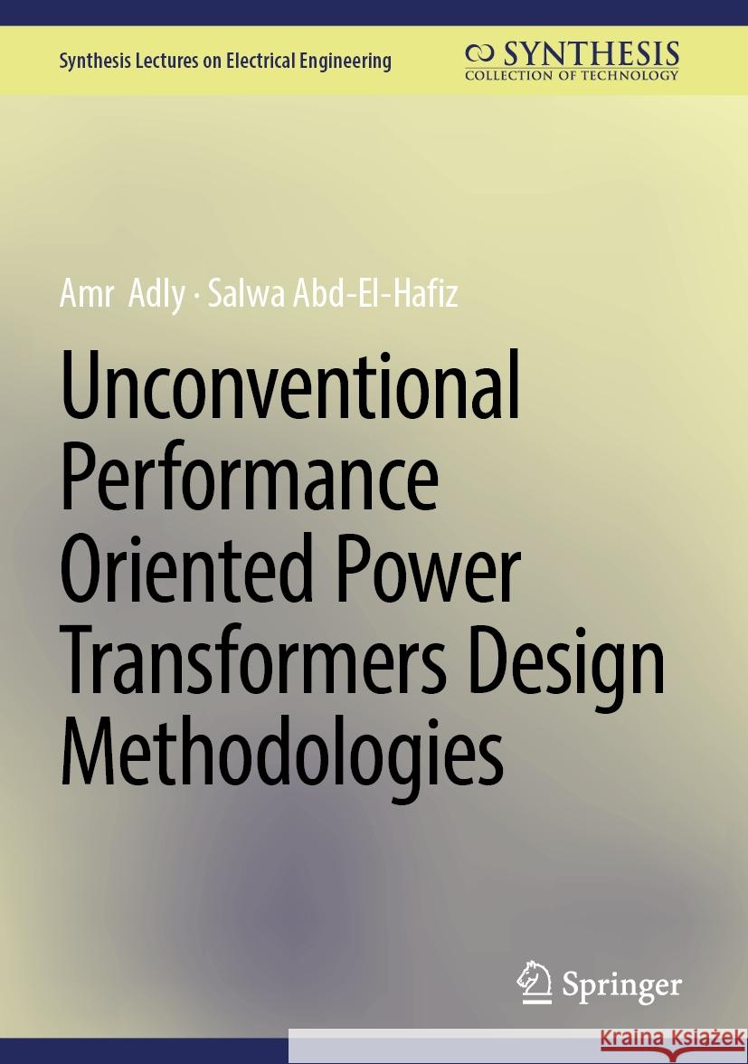 Unconventional Performance Oriented Power Transformers Design Methodologies Amr  Adly, Salwa Abd-El-Hafiz 9783031852206
