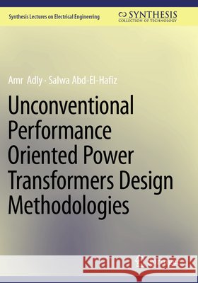 Unconventional Performance Oriented Power Transformers Design Methodologies Adly, Amr, Abd-El-Hafiz, Salwa 9783031852237