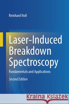 Laser-Induced Breakdown Spectroscopy: Fundamentals and Applications Reinhard Noll 9783031853692