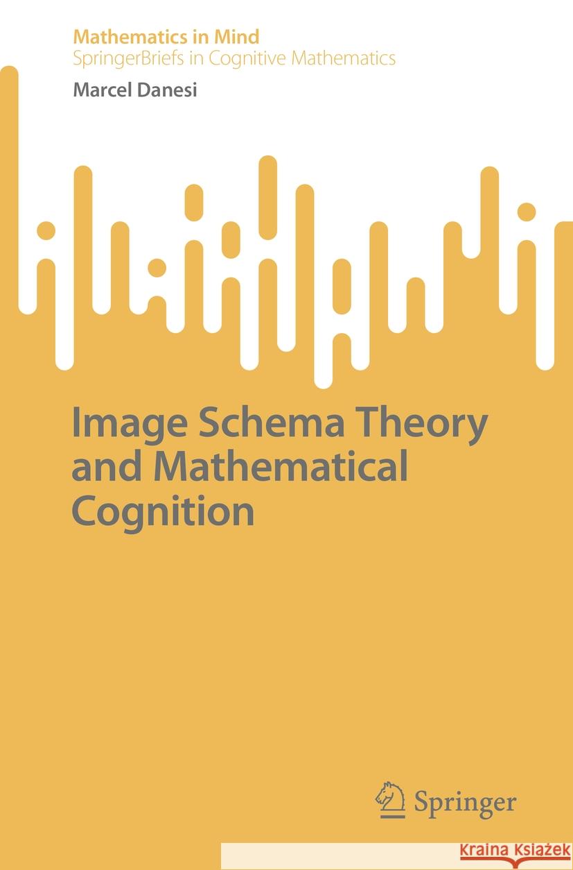 Image Schema Theory and Mathematical Cognition Marcel Danesi 9783031854132 Springer International Publishing AG