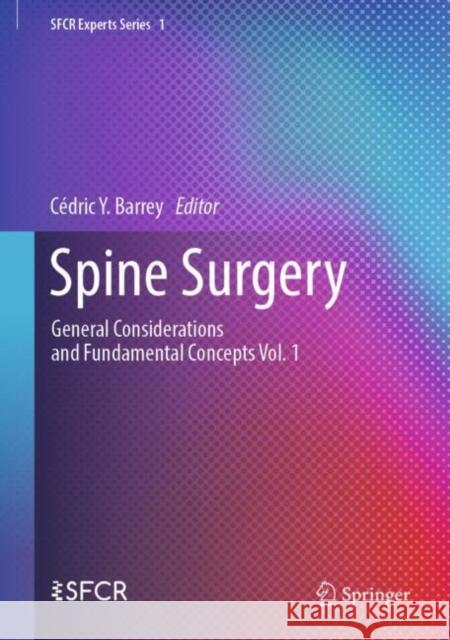 Spine Surgery: General Considerations and Fundamental Concepts    Vol. 1 Cédric Y. Barrey 9783031854453 Springer International Publishing AG