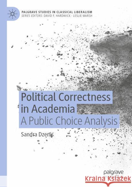 Political Correctness in Academia: A Public Choice Analysis Sandra Dzenis 9783031854491 Springer International Publishing AG
