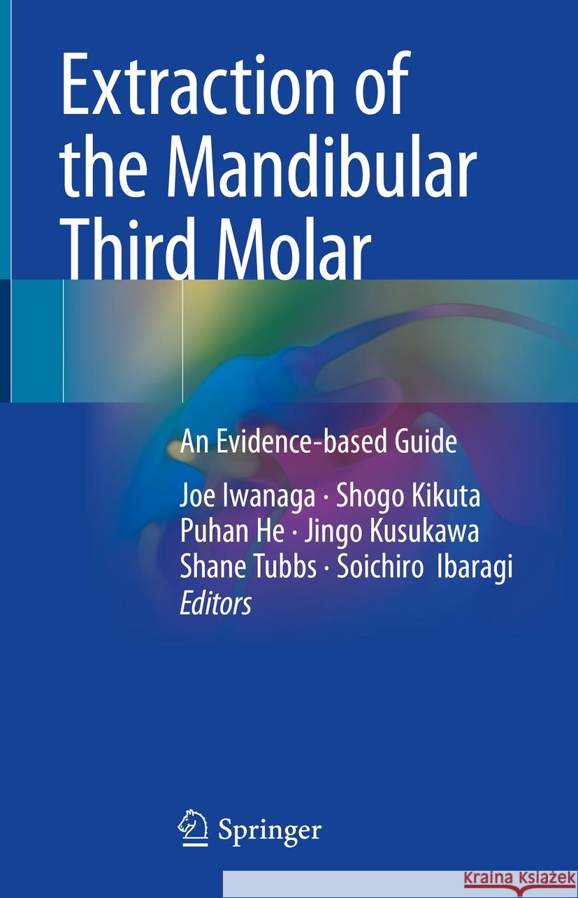 Extraction of the Mandibular Third Molar: An Evidence-based Guide Joe Iwanaga, Shogo Kikuta, Puhan He 9783031854651