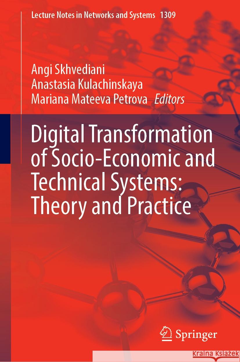Digital Transformation of Socio-Economic and Technical Systems: Theory and Practice Angi Skhvediani, Anastasia Kulachinskaya, Mariana Mateeva Petrova 9783031856075 Springer International Publishing AG