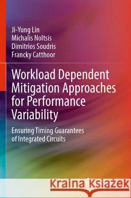 Workload Dependent Mitigation Approaches for Performance Variability Lin, Ji-Yung, Noltsis, Michalis, Soudris, Dimitrios 9783031856266 Springer Nature Switzerland