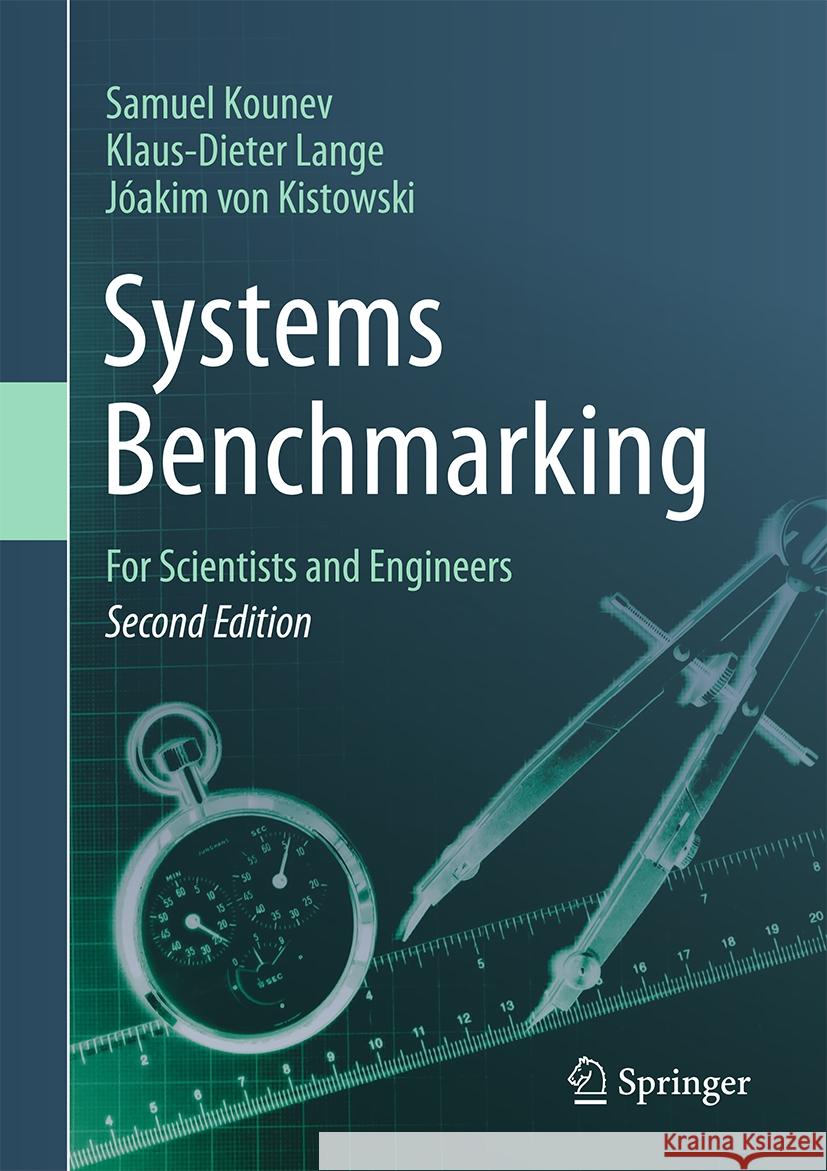 Systems Benchmarking: For Scientists and Engineers Samuel Kounev, Klaus-Dieter Lange, Jóakim von Kistowski 9783031856334