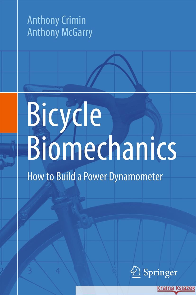 Bicycle Biomechanics: How to Build a Power Dynamometer Anthony Crimin, Anthony McGarry 9783031857119 Springer International Publishing AG