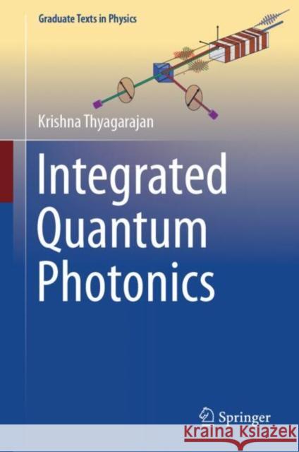 Integrated Quantum Photonics Krishna Thyagarajan 9783031857270 Springer International Publishing AG