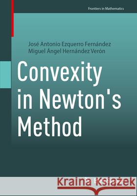 Convexity in Newton's Method José Antonio Ezquerro Fernández, Miguel Ángel Hernández Verón 9783031857539