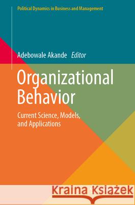 Organizational Behavior: Current Science, Models, and Applications Adebowale Akande 9783031858024 Springer International Publishing AG