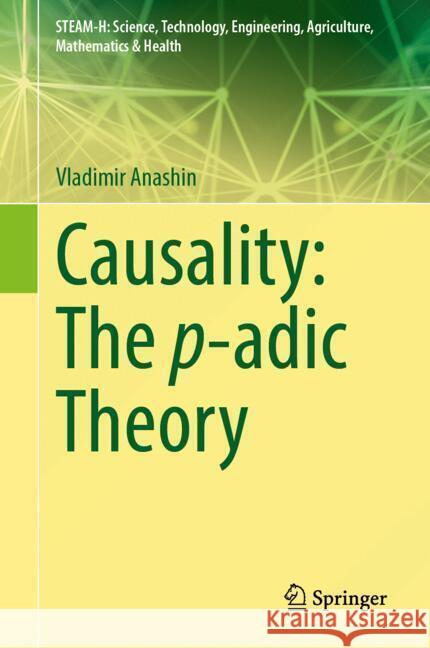 Causality: The p-adic Theory Vladimir Anashin 9783031858178 Springer International Publishing AG