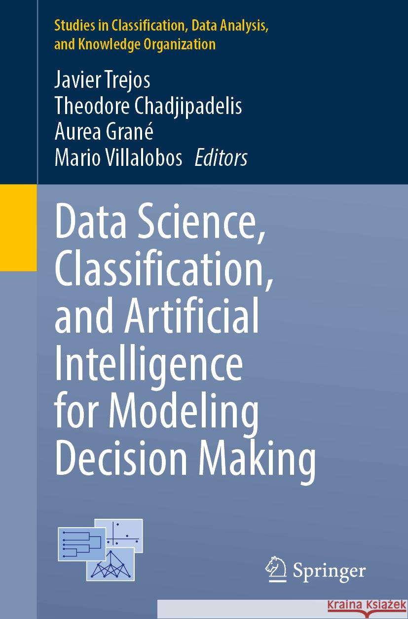Data Science, Classification, and Artificial Intelligence for Modeling Decision Making Javier Trejos, Theodore Chadjipadelis, Aurea Grané 9783031858697 Springer International Publishing AG