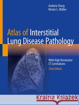 Atlas of Interstitial Lung Disease Pathology: With High Resolution CT Correlations Andrew Churg, Nestor L. Müller 9783031859663