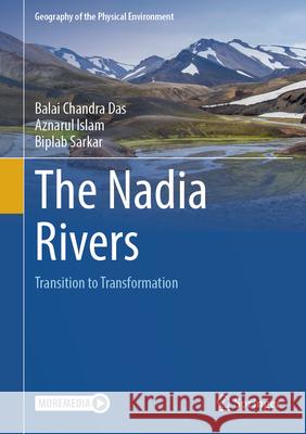 The Nadia Rivers: Transition to Transformation Balai Chandra Das Aznarul Islam Biplab Sarkar 9783031859700 Springer