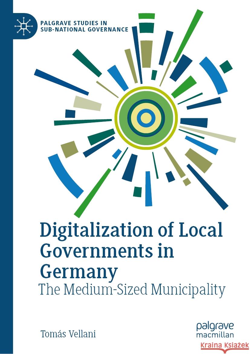 Digitalization of Local Governments in Germany: The Medium-Sized Municipality Tomás Vellani 9783031860492 Springer International Publishing AG