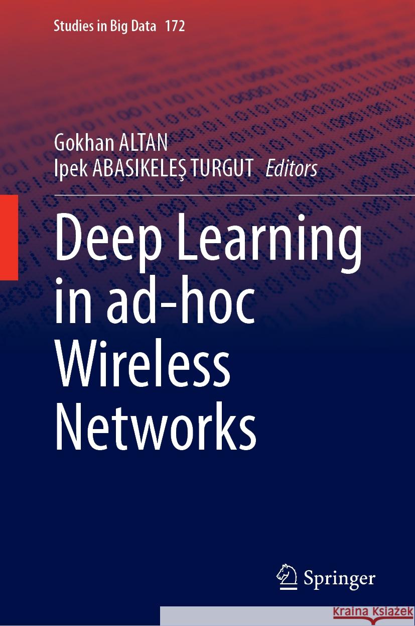 Deep Learning in ad-hoc Wireless Networks Gokhan ALTAN, Ipek ABASIKELEŞ TURGUT 9783031860744 Springer International Publishing AG