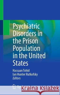 Psychiatric Disorders in the Prison Population in the United States Hassaan Tohid, Ian Rutkofsky 9783031861130