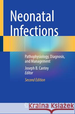 Neonatal Infections: Pathophysiology, Diagnosis, and Management Joseph B. Cantey 9783031861284