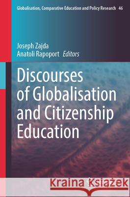 Discourses of Globalisation and Citizenship Education Joseph Zajda, Anatoli Rapoport 9783031861444
