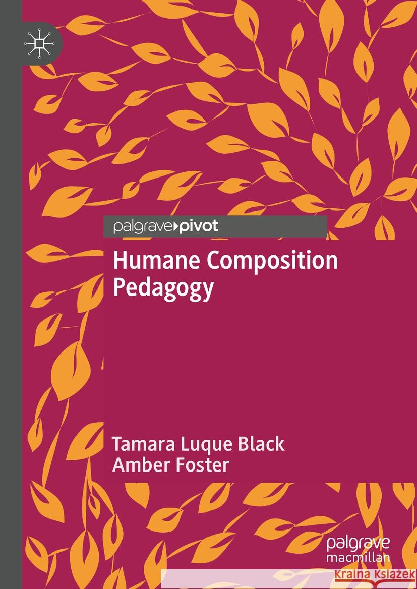 Humane Composition Pedagogy Tamara Luque Black, Amber Foster 9783031861642 Springer International Publishing AG