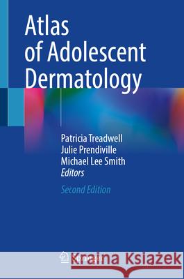 Atlas of Adolescent Dermatology Patricia Treadwell, Julie Prendiville, Michael Lee Smith 9783031861765 Springer International Publishing AG