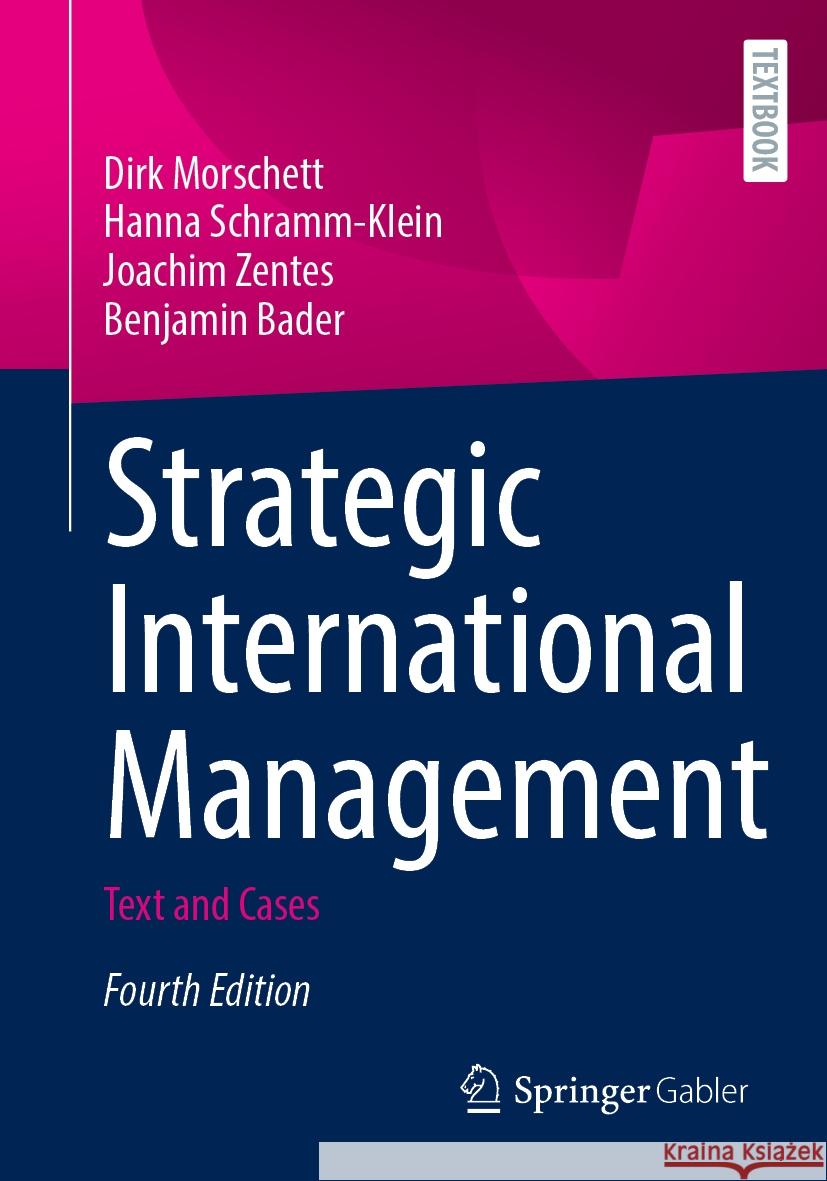 Strategic International Management: Text and Cases Dirk Morschett, Hanna Schramm-Klein, Joachim Zentes 9783031862120