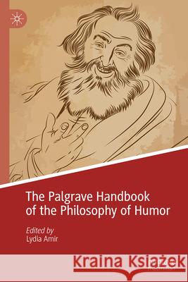 The Palgrave Handbook of the Philosophy of Humour Lydia Amir 9783031862465 Palgrave MacMillan