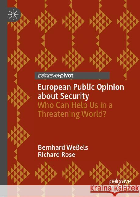 Europeans’ Public Opinion on Security Threats Bernhard Weßels, Richard Rose 9783031862625