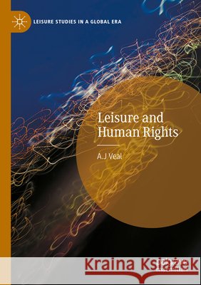 Leisure and Human Rights A. J. Veal 9783031863967 Palgrave MacMillan