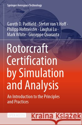 Rotorcraft Certification by Simulation and Analysis Padfield, Gareth D., van ‘t Hoff, Stefan, Hofmeister, Philipp 9783031864001 Springer Nature Switzerland