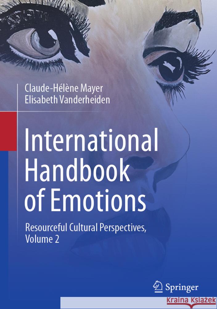 International Handbook of Emotions: Resourceful Cultural Perspectives, Vol. 2 Claude-Hélène Mayer, Elisabeth Vanderheiden 9783031864445