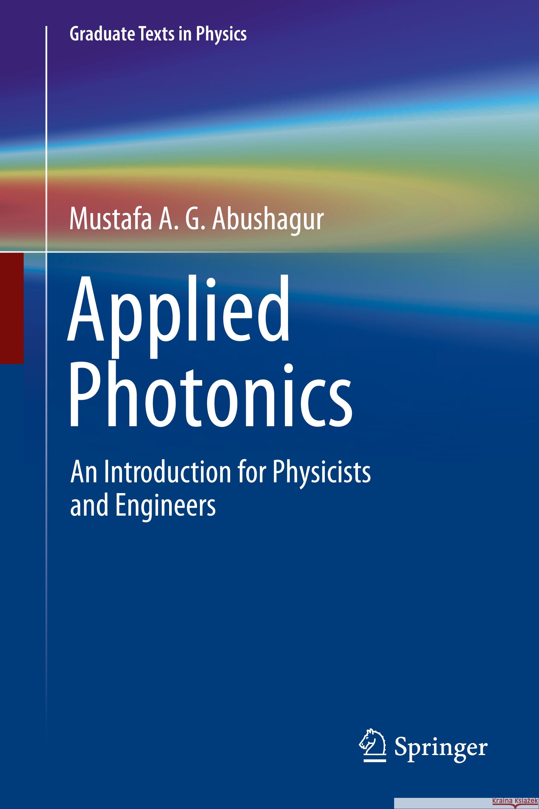 Applied Photonics: An Introduction for Physicists and Engineers Mustafa A. G. Abushagur 9783031864568 Springer