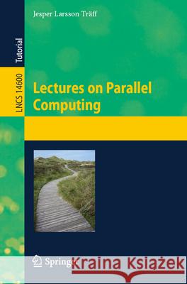 Lectures on Parallel Computing Jesper Larsson Traff 9783031865770
