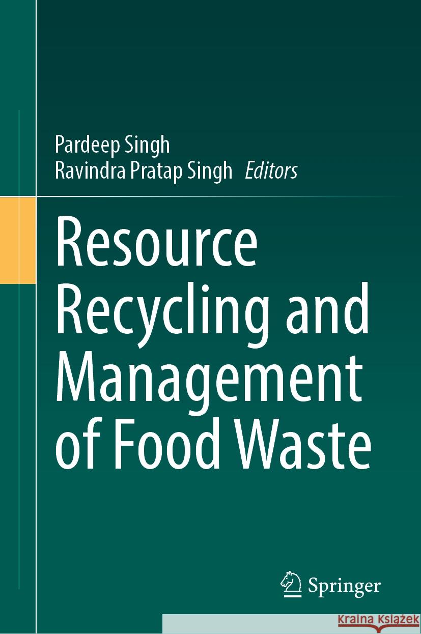 Resource Recycling and Management of Food Waste Pardeep Singh, Ravindra Pratap Singh 9783031866876 Springer International Publishing AG