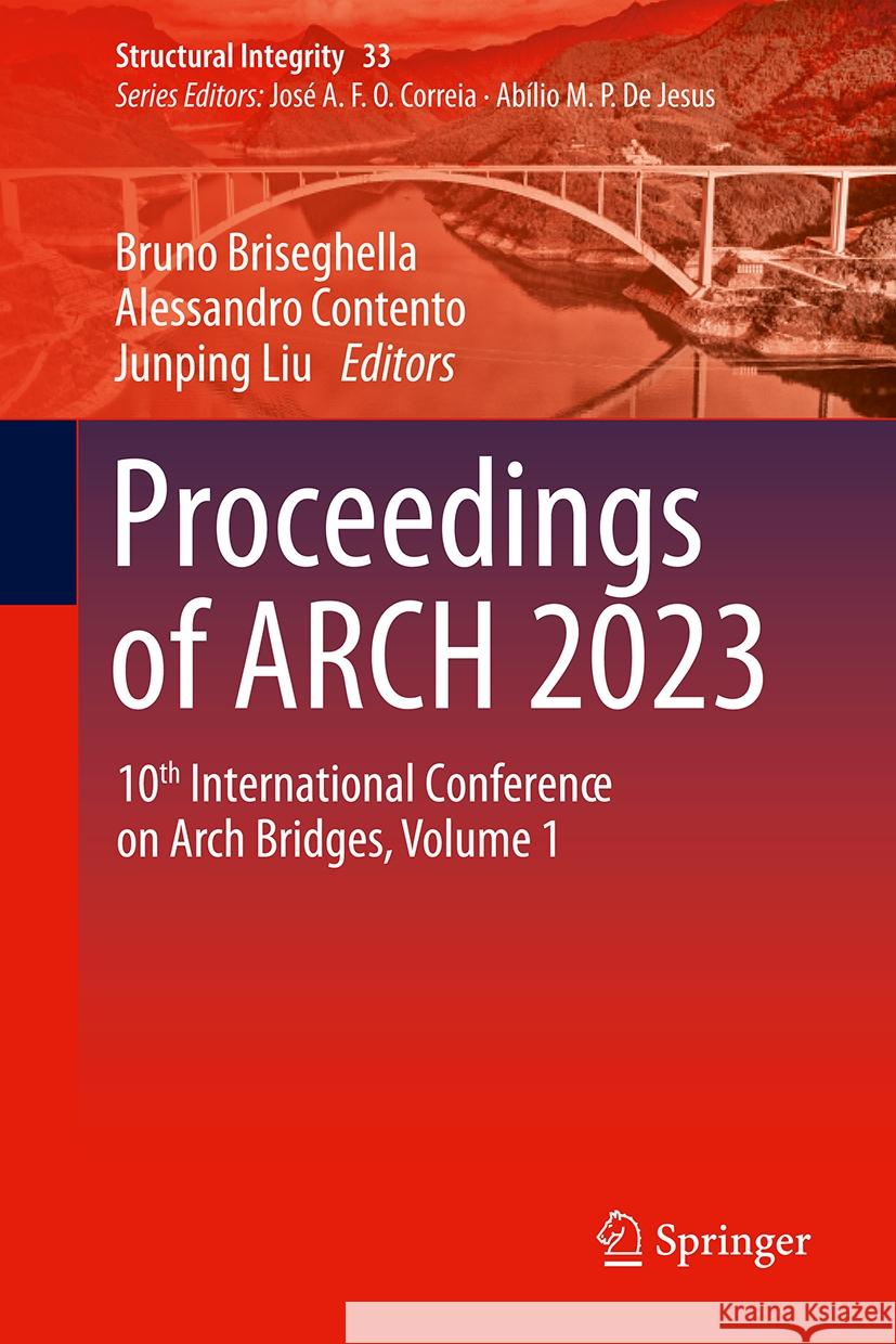 Proceedings of ARCH 2023: 10th International Conference on Arch Bridges Volume 1 Bruno Briseghella, Alessandro Contento, Junping Liu 9783031867187