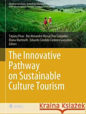 The Innovative Pathway on Sustainable Culture Tourism Tatjana Pivac, Rui Alexandre Marçal Dias Castanho, Eliana Martinelli 9783031867446